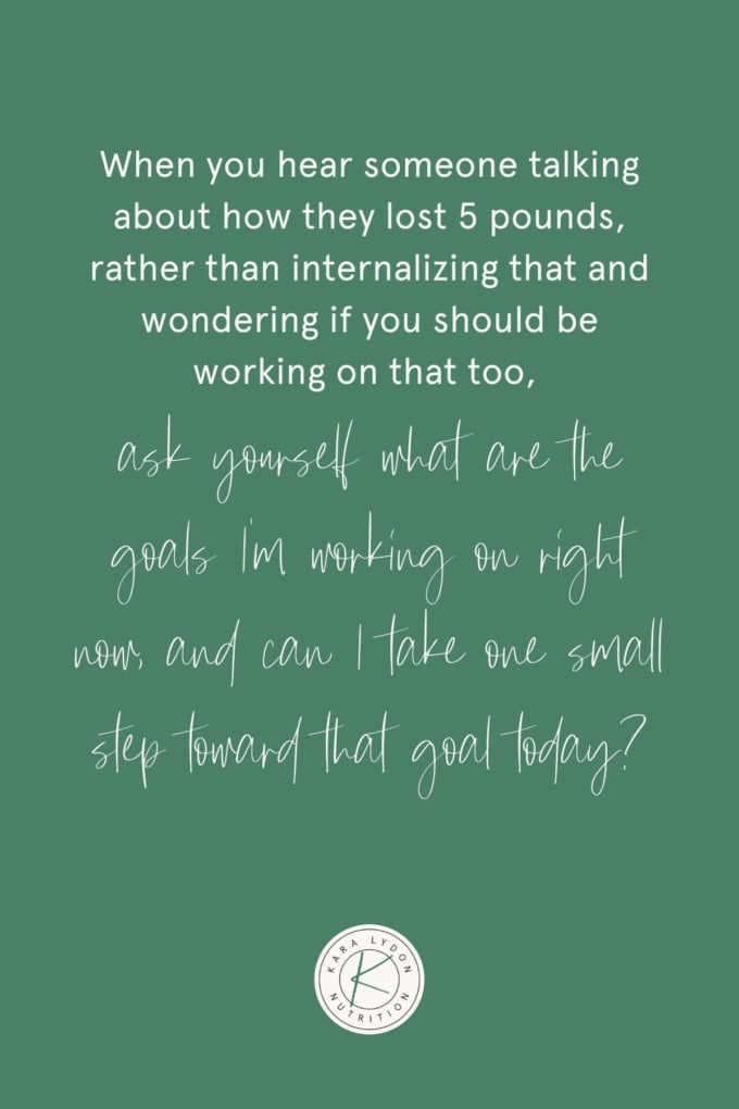 Graphic with quote: "When you hear someone talking about how they lost 5 pounds, rather than internalizing that and wondering if you should be working on that too, ask yourself what are the goals I'm working on right now, and can I take one small step toward that goal today?"